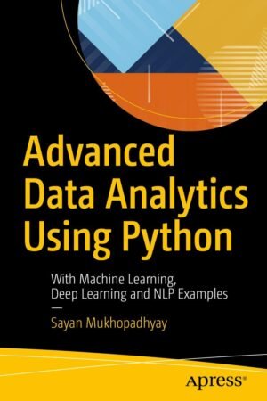 Advanced Data Analytics Using Python_ With Machine Learning, Deep Learning and NLP Examples