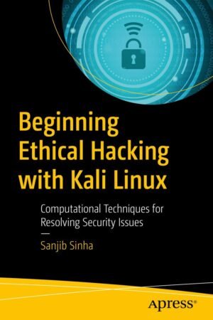 Beginning Ethical Hacking with Kali Linux_ Computational Techniques for Resolving Security Issues