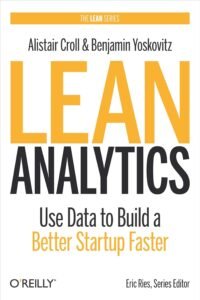 Lean Analytics Use Data To Build A Better Startup Faster