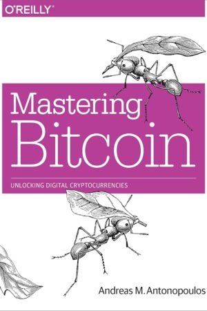 Mastering Bitcoin - Unlocking Digital Cryptocurrencies