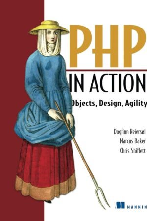 PHP in Action: Objects, Design, Agility