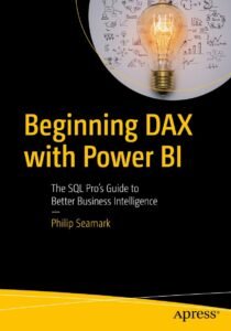 Beginning DAX with Power BI: The SQL Pro's Guide to Better Business Intelligence