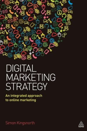 Digital Marketing Strategy: An Integrated Approach to Online Marketing