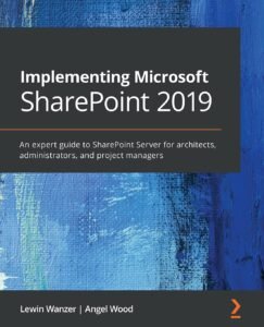Implementing Microsoft SharePoint 2019: An expert guide to SharePoint Server for architects, administrators, and project managers