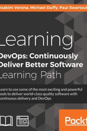 Learning DevOps: Continuously Deliver Better Software